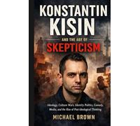 Konstantin Kisin and The Age of Skepticism: Ideology, Culture Wars, Identity Politics, Comedy, Media, and The Rise of Post-ideological Thinking