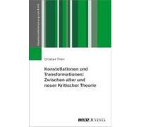 Konstellationen Und Transformationen: Zwischen Alter Und Neuer Kritischer Theorie