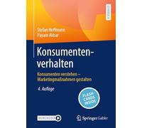 Konsumentenverhalten: Konsumenten verstehen - Marketingmaßnahmen gestalten