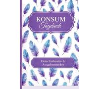 Konsumtagebuch: Als Selbsthilfe zum Ausfüllen für die täglich Dokumentation deines Konsums | Motiv: Federn