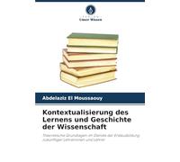 Kontextualisierung des Lernens und Geschichte der Wissenschaft: Theoretische Grundlagen im Dienste der Erstausbildung zukünftiger Lehrerinnen und Lehrer