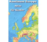 Kontinent Europa geographischer Atlas für Kinder: Entdecke die Vielfalt Europas (Länder, Hauptstädte, Flüsse, Berge, Seen, Flaggen) mit diesem kinderfreundlichen Atlas