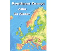 Kontinent Europa geographischer Atlas für Kinder: Entdecke die Vielfalt Europas (Länder, Hauptstädte, Flüsse, Berge, Seen, Flaggen) mit diesem kinderfreundlichen Atlas