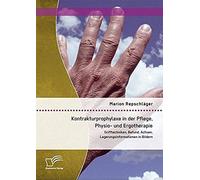 Kontrakturprophylaxe In Der Pflege, Physio- Und Ergotherapie: Grifftechniken, Befund, Achsen, Lagerungsinformationen In Bildern