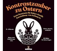 Kontrastzauber zu Ostern: Erste Kontraste für Babys visuelle Entwicklung von Anfang an, Kontrastbuch für 0 - 6 Monate, Babybuch für die visuelle ... und Entdeckungsmomente, als Oster Geschenk