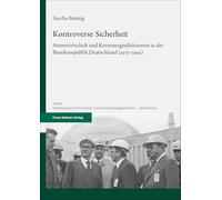 Kontroverse Sicherheit: Atomwirtschaft Und Kernenergiediskussion in Der Bundesrepublik Deutschland (1975-1992)