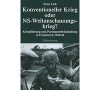 Konventioneller Krieg Oder Ns-weltanschauungskrieg?: Kriegführung Und Partisanenbekämpfung in Frankreich