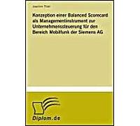 Konzeption Einer Balanced Scorecard Als Managementinstrument Zur Unternehmenssteuerung Für Den Bereich Mobilfunk Der Siemens Ag
