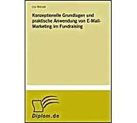 Konzeptionelle Grundlagen Und Praktische Anwendung Von E-Mail-Marketing Im Fundraising