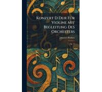 Konzert D dur fÃ1/4r Violine mit Begleitung des Orchesters: Op. 77