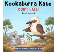 Kookaburra Kate - Don't Hate!: A Children's Book About Kindness, Friendship, Sharing, Inclusion, and Belonging