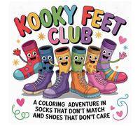 Kooky Feet Club:: A Coloring Adventure in Socks That Don’t Match and Shoes That Don’t Care