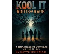 KOOL IT Roots of Rage: A Complete Guide to Why we Hate & How to Heal