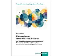 Kooperation an inklusiven Grundschulen: Eine Mixed-Methods-Studie zur unterrichtsbezogenen Zusammenarbeit von Grundschullehrkräften und Lehrkräften für sonderpädagogische Förderung
