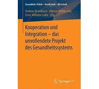 Kooperation Und Integration - Das Unvollendete Projekt Des Gesundheitssystems