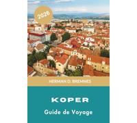 Koper Guide de voyage 2026: Découvrez les côtes adriatiques, l'architecture vénitienne, les places historiques, la cuisine locale et des conseils pratiques pour votre escapade en Slovénie