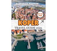 Koper Travel Guide 2026: A Complete Guide to Tourism, Business, Culture, and Everyday Life