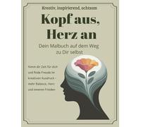 Kopf aus, Herz an - Achtsamkeitsmalbuch für Erwachsene: Kreatives Ausmalen mit inspirierenden Sprüchen für mehr Ruhe, Entspannung und innere Balance, Achtsamkeit, Dankbarkeit, Anti Stress,