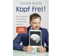 Kopf frei!: Wie Sie Klarheit, Konzentration und Kreativität gewinnen