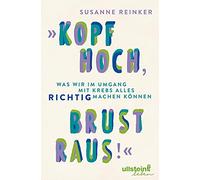 "Kopf hoch, Brust raus!": Was wir im Umgang mit Krebs alles richtig machen können