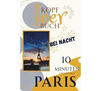 KOPF-LEER-BUCH Meine tägliche 10 Minuten Reise nach PARIS bei NACHT und Schreibwerkstatt: Kopfgesundheit