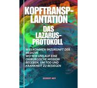 Kopf transplantation DAS LAZARUS PROTOKOLL: Willkommen imZukunft der Medizin Wo wir uns auf eine chirurgische Mission begeben, um Tod und Krankheit zu besiegen