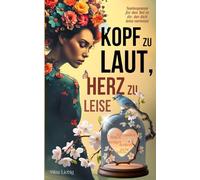 Kopf zu laut, Herz zu leise - Seelenpoesie für den Teil in dir, der dich leise vermisst: Verstanden fühlen, weniger denken, mehr leben.
