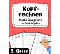 Kopfrechnen 3. Klasse - Mathe Übungsheft mit 1600 Aufgaben: Addieren und subtrahieren bis 1000 | Multiplizieren und dividieren bis 100
