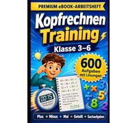 Kopfrechnen Training - Klasse 3-6: 600 Aufgaben mit Lösungen · Leicht-Mittel-Schwer · Plus/Minus, Mal & Geteilt · Ideal für Schule & Zuhause
