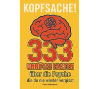 Kopfsache! 333 unnütze Fakten über die Psyche, die du nie wieder vergisst