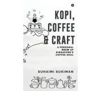 Kopi, Coffee And Craft: A Personal Brew Of Singapore's Coffee Soul