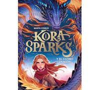 Kora Sparks y el dragón perdido/ Kora Sparks and the Last Dragon