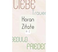 Koranzitate A-Z: über Frieden, Geduld, Christentum, Judentum etc.