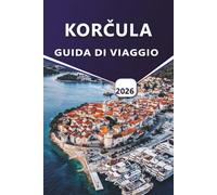 KORČULA GUIDA DI VIAGGIO 2026: Scopri le migliori spiagge della Croazia, la storia, i monumenti culturali, la cucina locale, le attività all'aperto, gli itinerari e le cose da fare.