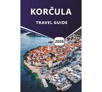 KORČULA TRAVEL GUIDE 2026: Discover Croatia’s Top Beaches, History, Cultural Landmarks, Local Cuisine, Outdoor Activities, Itineraries, and Things to do.
