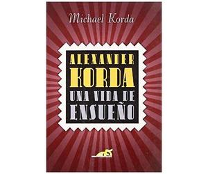 Korda, M: Alexander Korda : Una Vida De Ensueño