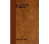 Korea and Her Neighbours Bishop, Isabella Bird (Auteur)