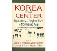 Korea at the Center Charles K. Armstrong, Stephen Kotkin (Auteur)