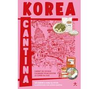 Korea Cantina: Carnet de voyage culinaire pour goûter la Corée du Sud