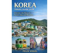Korea Travel Guide 2026: Uncover the Best of Seoul, Jeju, and Beyond