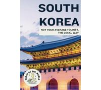 Korea Travel Guide: Not Your Average Tourist, the Local Way [A Korean's Guide to Hidden Gems]