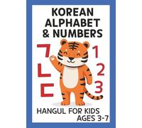 Korean Alphabet & Numbers: Hangul For Kids Ages 3-7 - Learn Letters, Counting, and First Words with Pictures