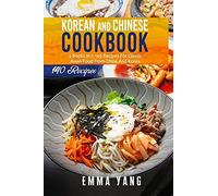 Korean And Chinese Cookbook: 2 Books In 1: 140 Recipes For Classic Asian Food From China And Korea