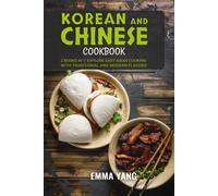 Korean And Chinese Cookbook: 2 Books In 1: Explore East Asian Cooking With Traditional And Modern Flavors