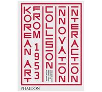 Korean art from 1953 : collision, innovation and interaction: COLLISION, INNOVATION AND INTERACTION