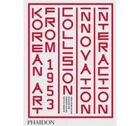 Korean art from 1953 : collision, innovation and interaction: COLLISION, INNOVATION AND INTERACTION