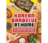 Korean Barbecue at Home: 50 Traditional Recipes to Entertain Family and Friends