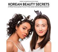 Korean Beauty Secrets: A Practical Guide to Cutting-Edge Skincare & Makeup