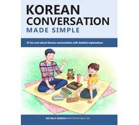 Korean Conversation Made Simple: 25 fun and natural Korean conversations with detailed explanations