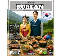 Korean Cuisine The Big Book of Recipes with over 110 Authentic and Traditional Culinary Discoveries - From Kimchi and Bulgogi to Stewed Soups, ... Korean Barbecue, Desserts and Much More